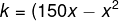 k=(150x-x^{2}). x